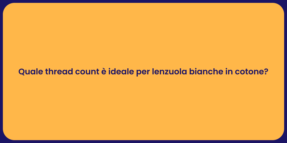 Quale thread count è ideale per lenzuola bianche in cotone?