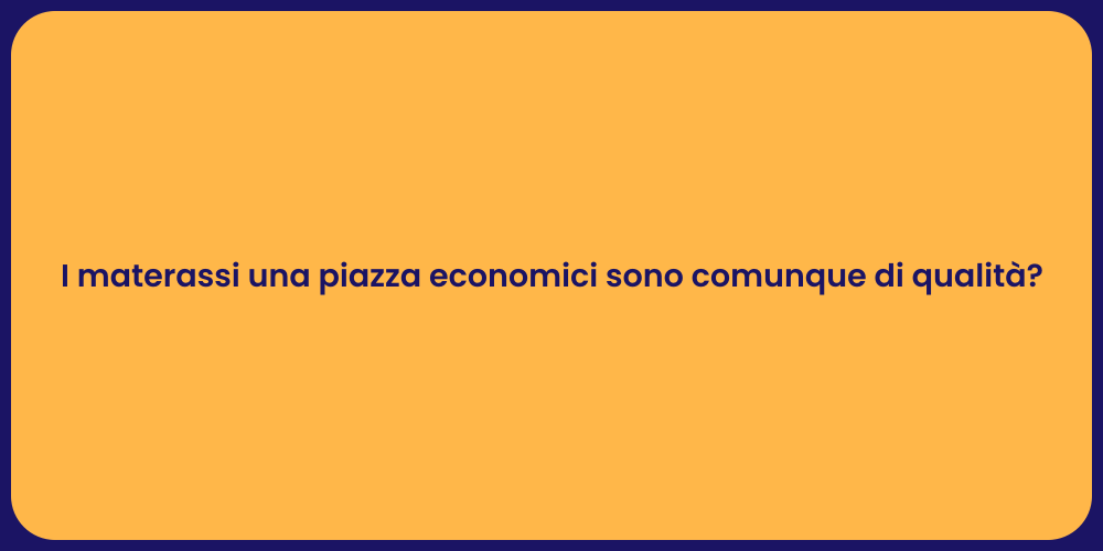 I materassi una piazza economici sono comunque di qualità?