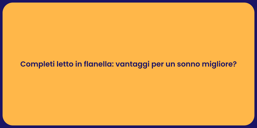 Completi letto in flanella: vantaggi per un sonno migliore?