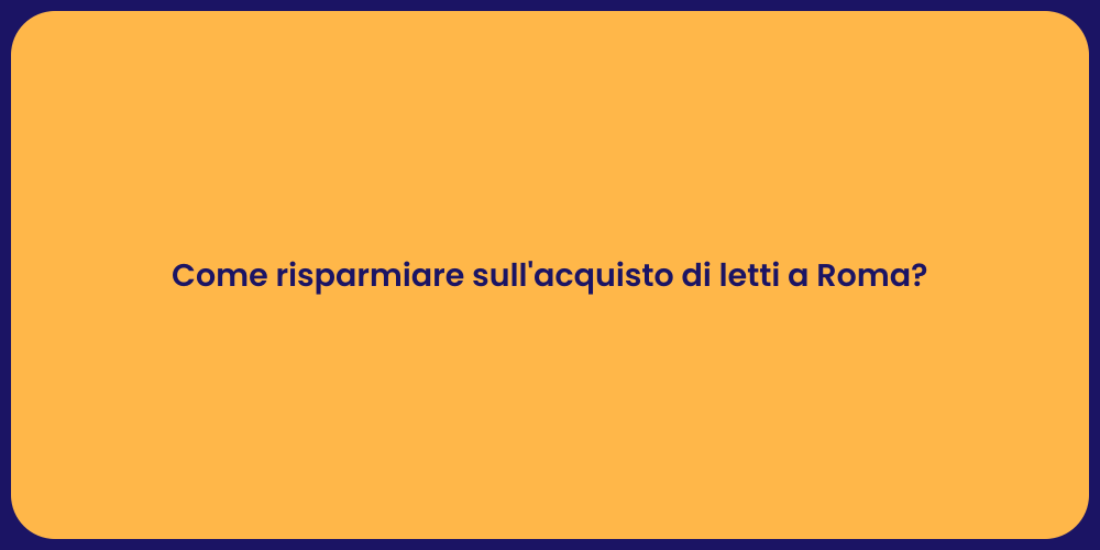 Come risparmiare sull'acquisto di letti a Roma?