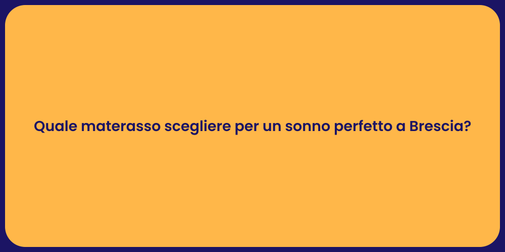 Quale materasso scegliere per un sonno perfetto a Brescia?