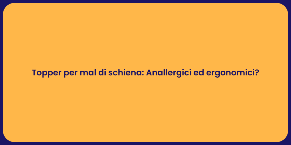 Topper per mal di schiena: Anallergici ed ergonomici?