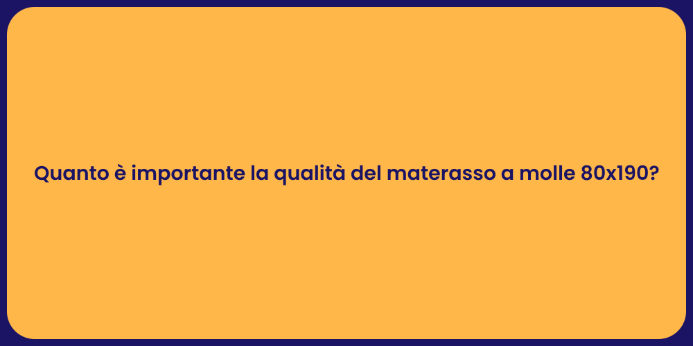 Quanto è importante la qualità del materasso a molle 80x190?