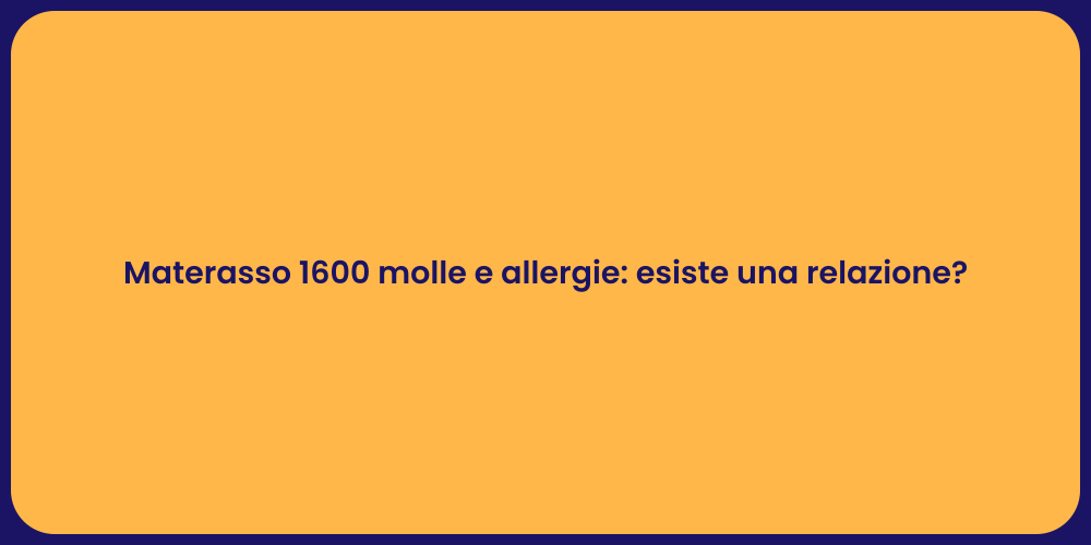 Materasso 1600 molle e allergie: esiste una relazione?