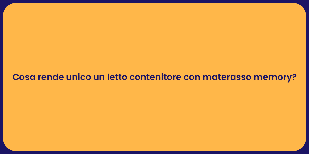 Cosa rende unico un letto contenitore con materasso memory?