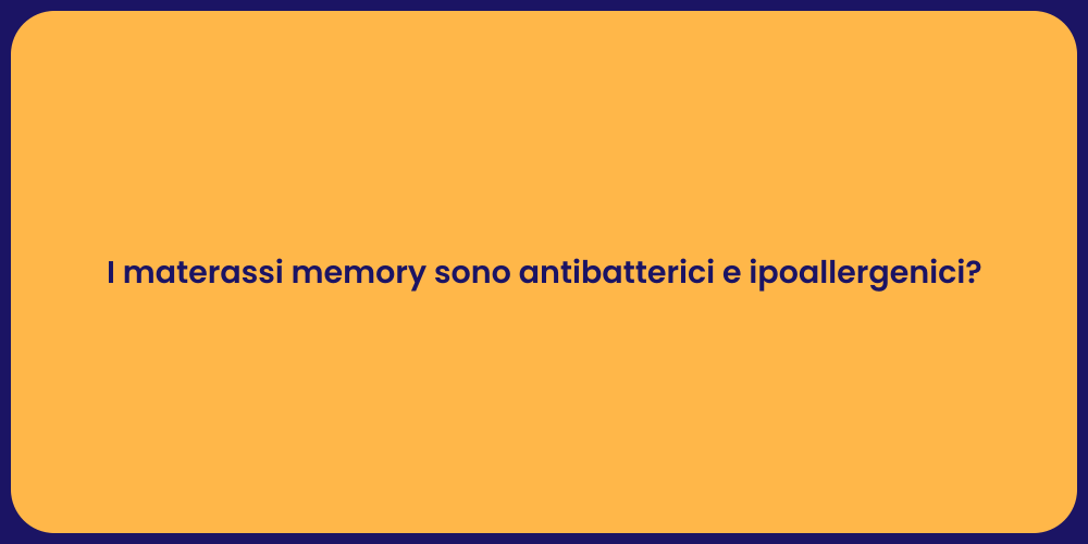 I materassi memory sono antibatterici e ipoallergenici?