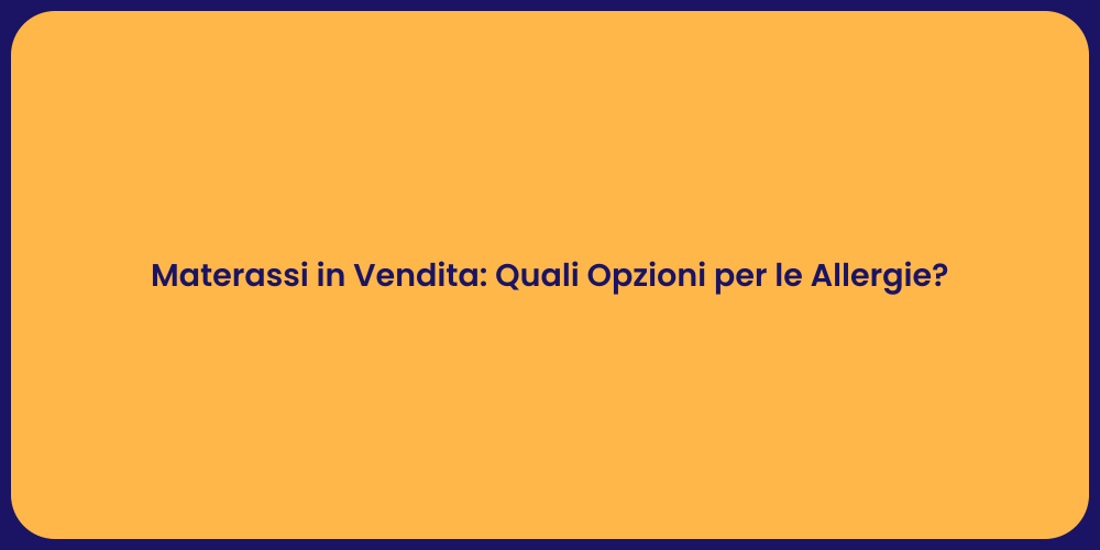 Materassi in Vendita: Quali Opzioni per le Allergie?