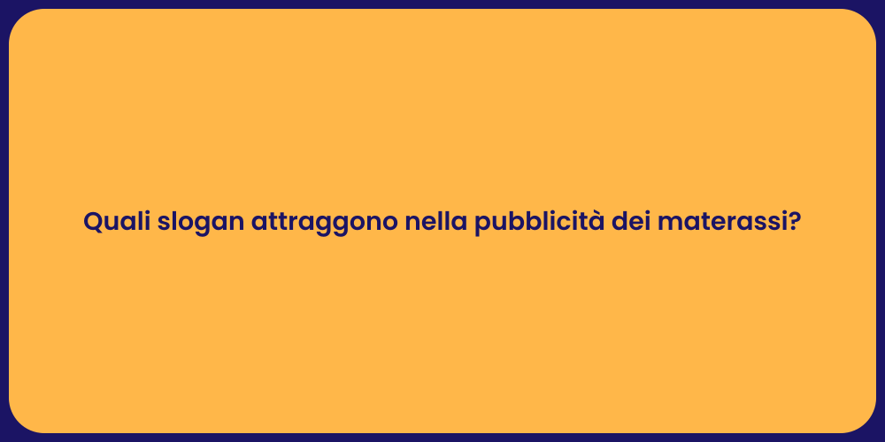 Quali slogan attraggono nella pubblicità dei materassi?