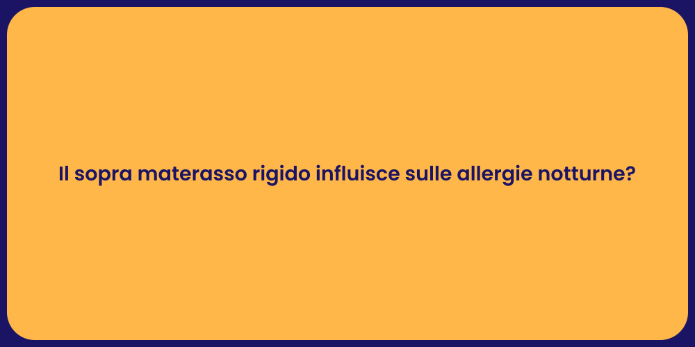 Il sopra materasso rigido influisce sulle allergie notturne?