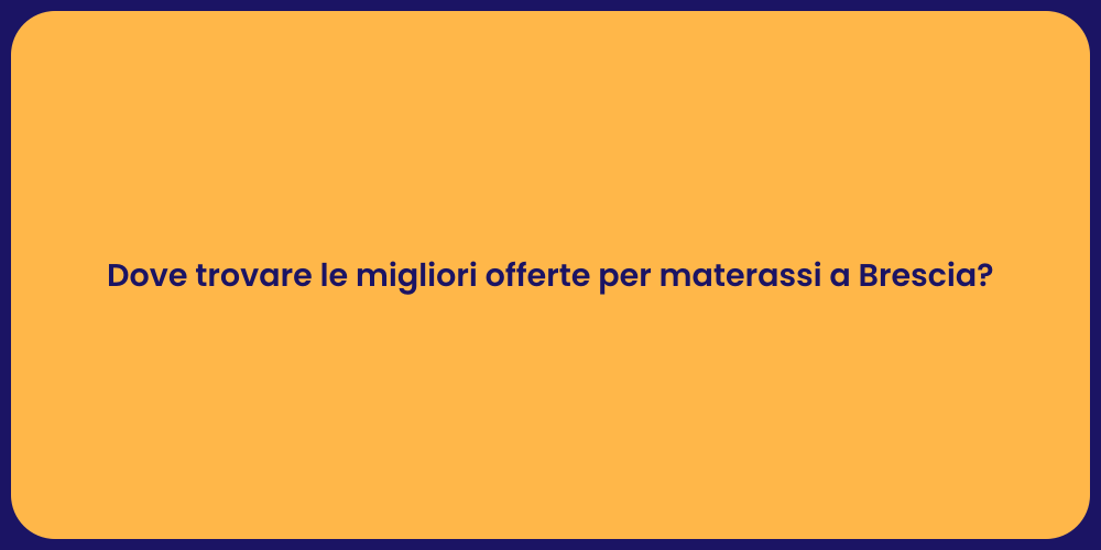 Dove trovare le migliori offerte per materassi a Brescia?