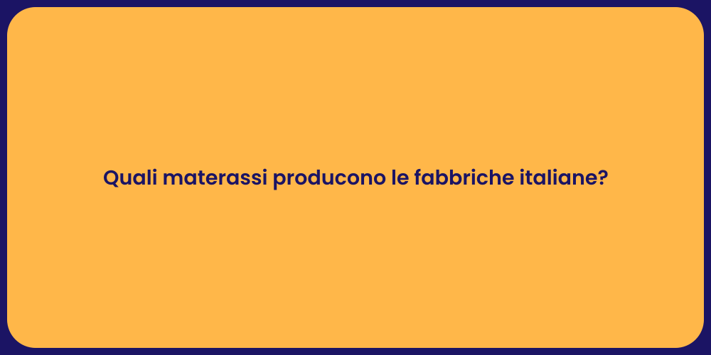 Quali materassi producono le fabbriche italiane?