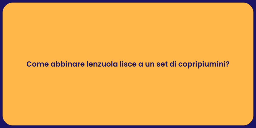 Come abbinare lenzuola lisce a un set di copripiumini?