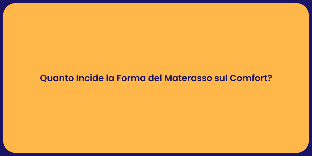 Quanto Incide la Forma del Materasso sul Comfort?