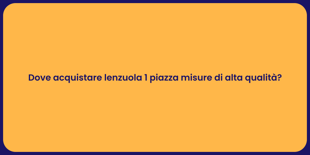 Dove acquistare lenzuola 1 piazza misure di alta qualità?