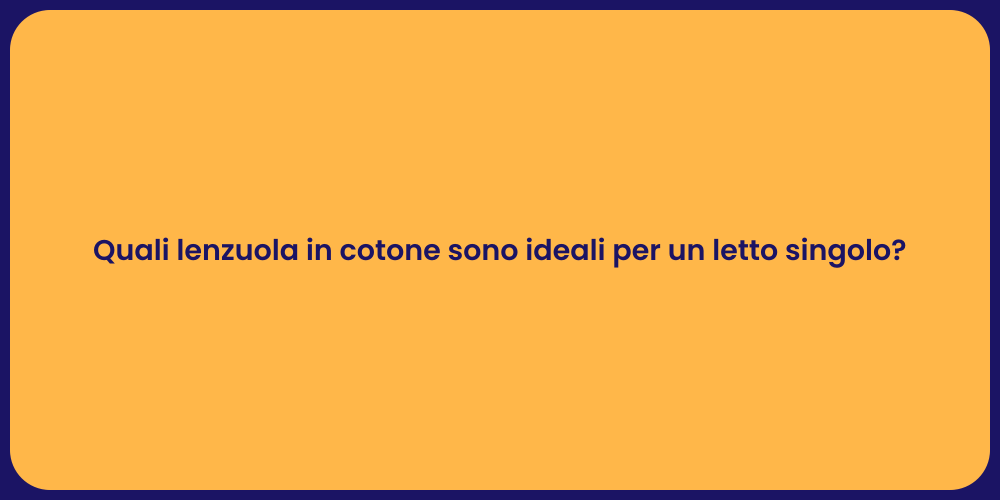 Quali lenzuola in cotone sono ideali per un letto singolo?