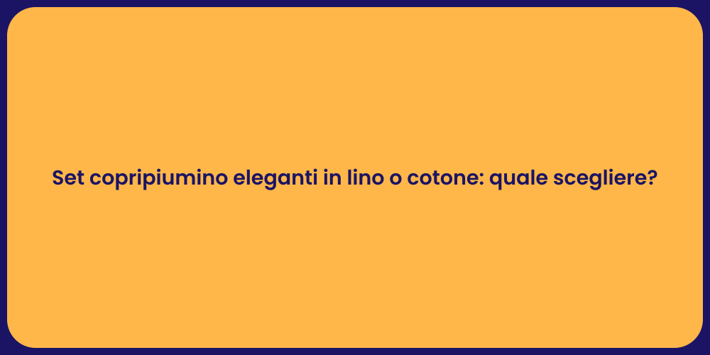 Set copripiumino eleganti in lino o cotone: quale scegliere?