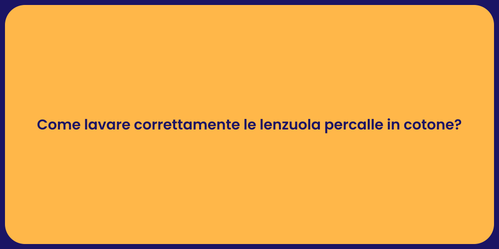 Come lavare correttamente le lenzuola percalle in cotone?