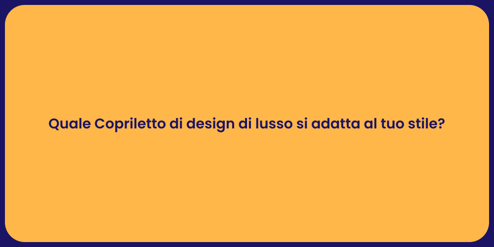 Quale Copriletto di design di lusso si adatta al tuo stile?