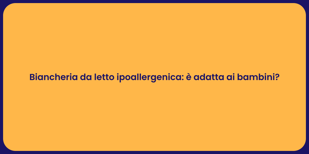 Biancheria da letto ipoallergenica: è adatta ai bambini?