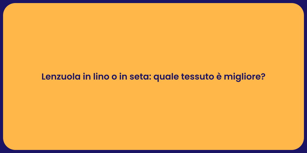 Lenzuola in lino o in seta: quale tessuto è migliore?