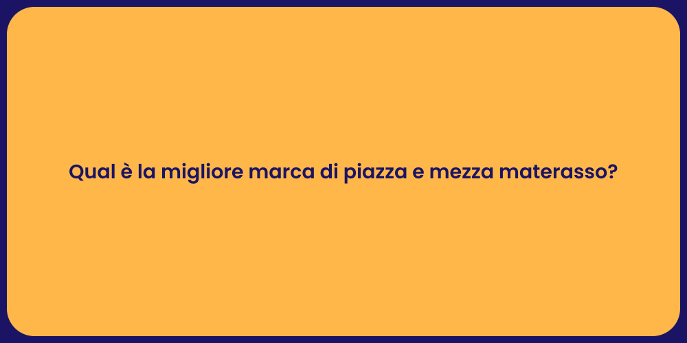 Qual è la migliore marca di piazza e mezza materasso?