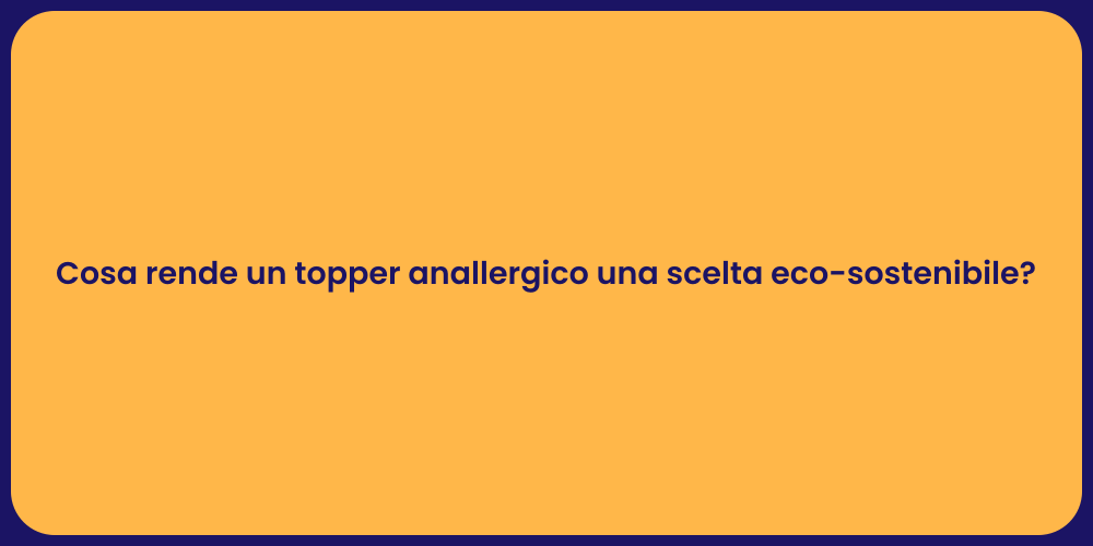 Cosa rende un topper anallergico una scelta eco-sostenibile?