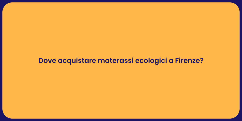 Dove acquistare materassi ecologici a Firenze?