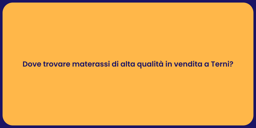 Dove trovare materassi di alta qualità in vendita a Terni?