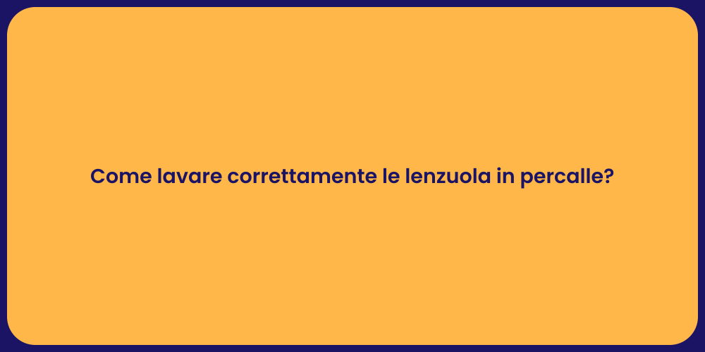 Come lavare correttamente le lenzuola in percalle?