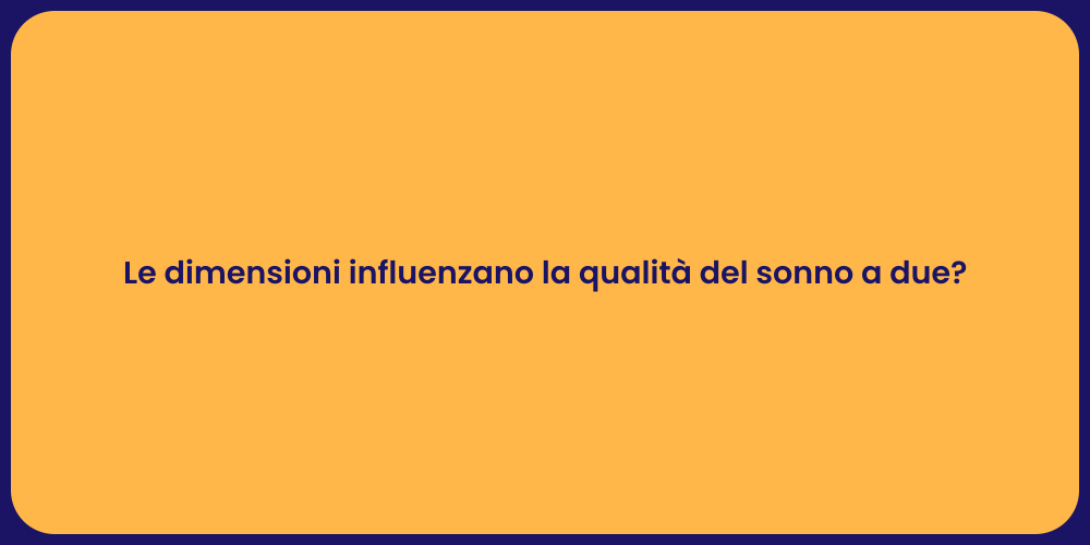 Le dimensioni influenzano la qualità del sonno a due?