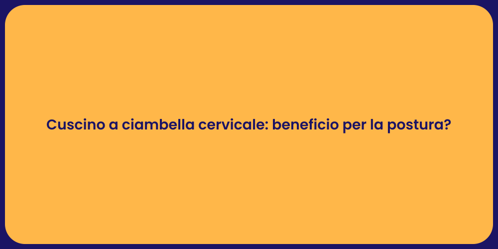 Cuscino a ciambella cervicale: beneficio per la postura?