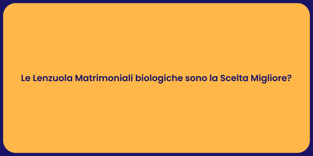 Le Lenzuola Matrimoniali biologiche sono la Scelta Migliore?