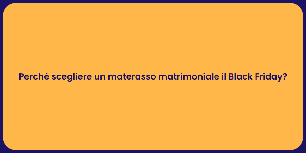 Perché scegliere un materasso matrimoniale il Black Friday?