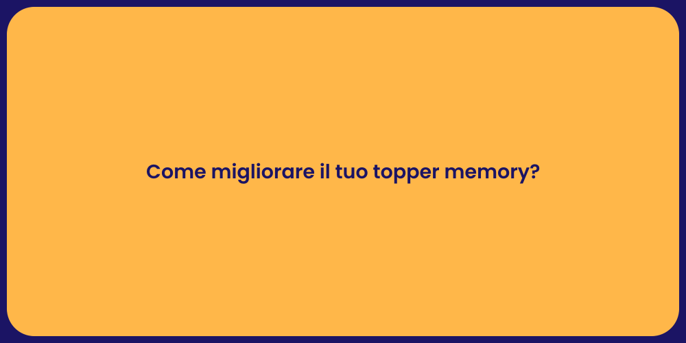 Come migliorare il tuo topper memory?