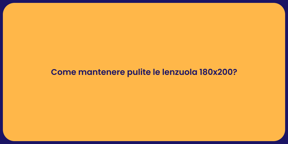 Come mantenere pulite le lenzuola 180x200?
