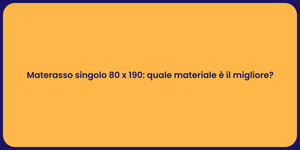 Materasso singolo 80 x 190: quale materiale è il migliore?