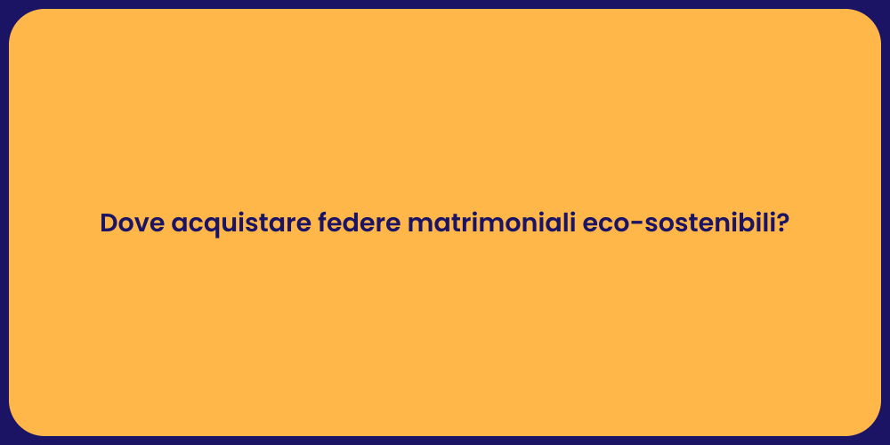 Dove acquistare federe matrimoniali eco-sostenibili?