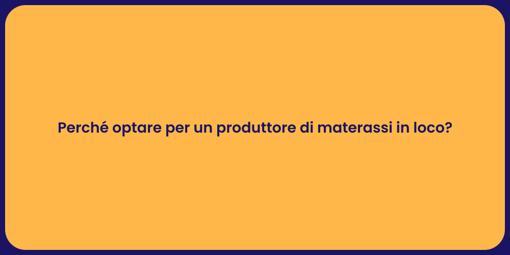 Perché optare per un produttore di materassi in loco?