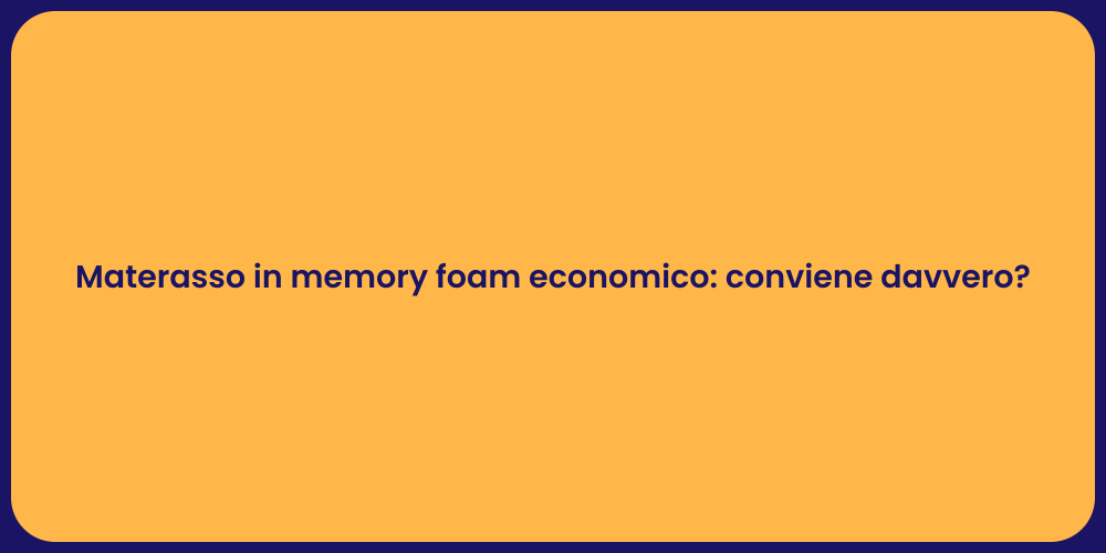Materasso in memory foam economico: conviene davvero?