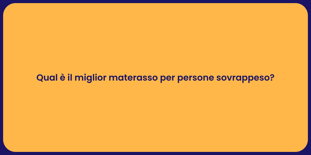 Qual è il miglior materasso per persone sovrappeso?