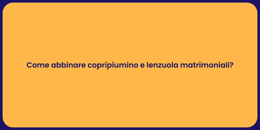 Come abbinare copripiumino e lenzuola matrimoniali?