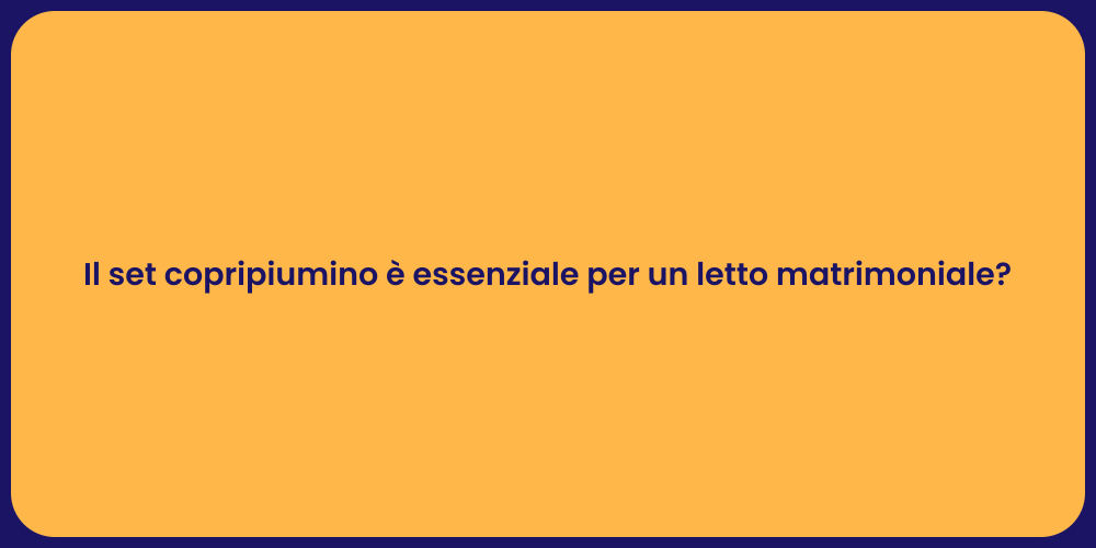 Il set copripiumino è essenziale per un letto matrimoniale?