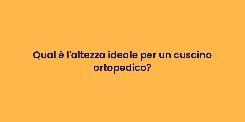 Qual è l'altezza ideale per un cuscino ortopedico?