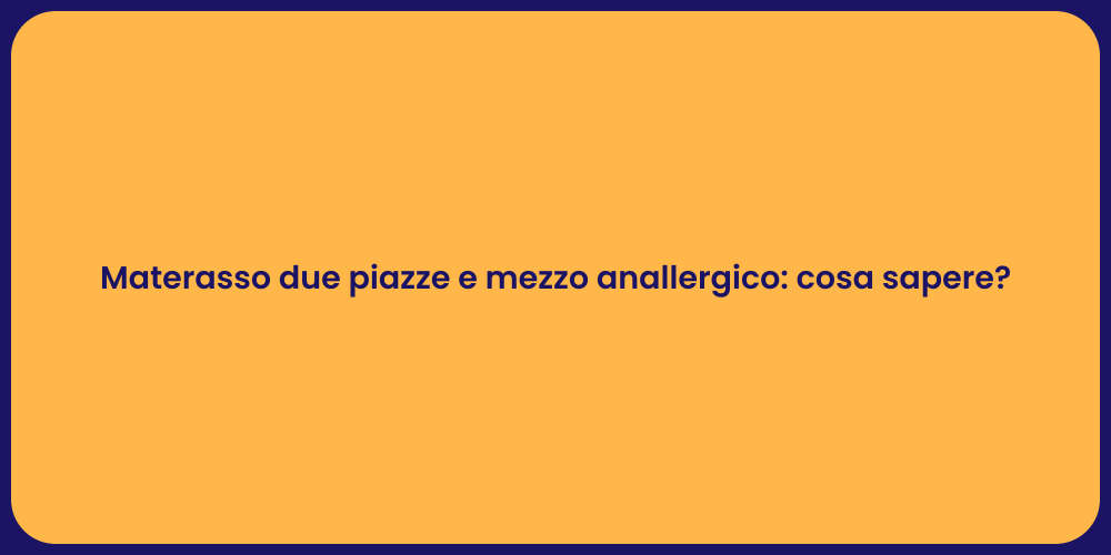 Materasso due piazze e mezzo anallergico: cosa sapere?