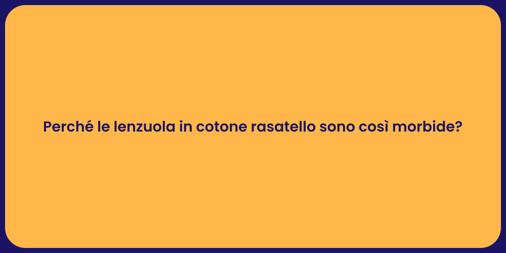 Perché le lenzuola in cotone rasatello sono così morbide?