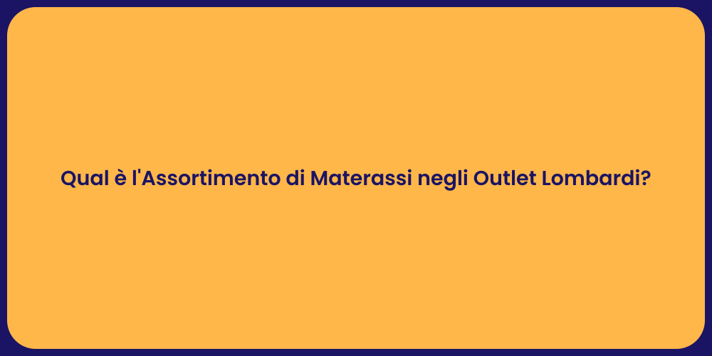 Qual è l'Assortimento di Materassi negli Outlet Lombardi?