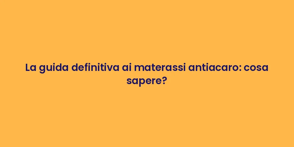 La guida definitiva ai materassi antiacaro: cosa sapere?