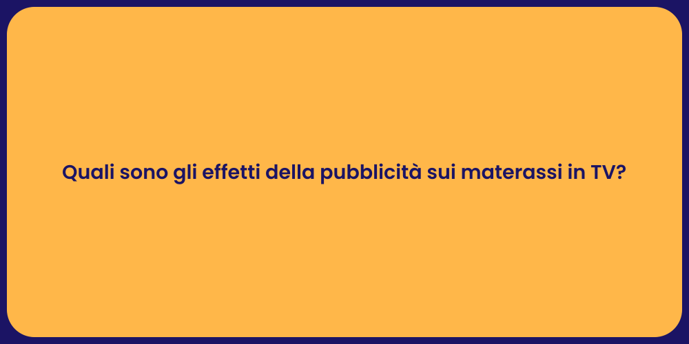 Quali sono gli effetti della pubblicità sui materassi in TV?