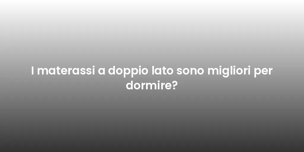 I materassi a doppio lato sono migliori per dormire?