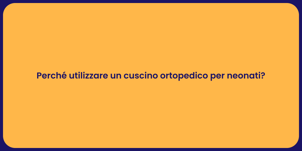 Perché utilizzare un cuscino ortopedico per neonati?